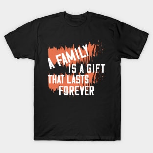 A family is a gift that lasts forever T-Shirt